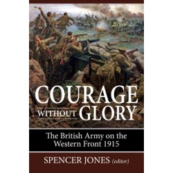 Courage Without Glory: The British Army on the Western Front 1915