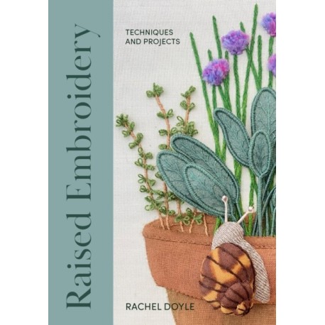 Raised Embroidery: Techniques and Projects