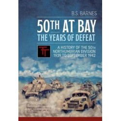 50th at Bay - The Years of Defeat: A History of the 50th Northumbrian Division 1939 to September 1942