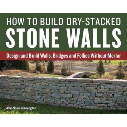 How to Build Dry-Stacked Stone Walls: Design and Build Walls, Bridges and Follies Without Mortar