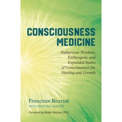 Consciousness Medicine: Indigenous Wisdom, Psychedelic Therapy, and the Path of Transformation: A Practitioner's Guide