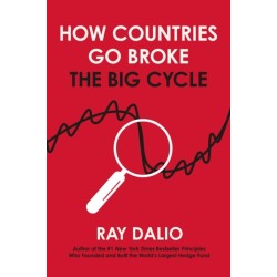 How Countries Go Broke: Principles for Navigating the Big Debt Cycle, Where We Are Headed, and What We Should Do