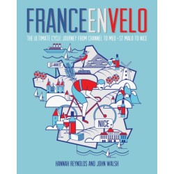France en Velo: The Ultimate Cycle Journey from Channel to Mediterranean - St. Malo to Nice