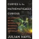 Curves for the Mathematically Curious: An Anthology of the Unpredictable, Historical, Beautiful, and Romantic