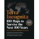 Terra Incognita: 100 Maps to Survive the Next 100 Years