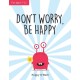Don't Worry, Be Happy: A Child's Guide to Overcoming Anxiety
