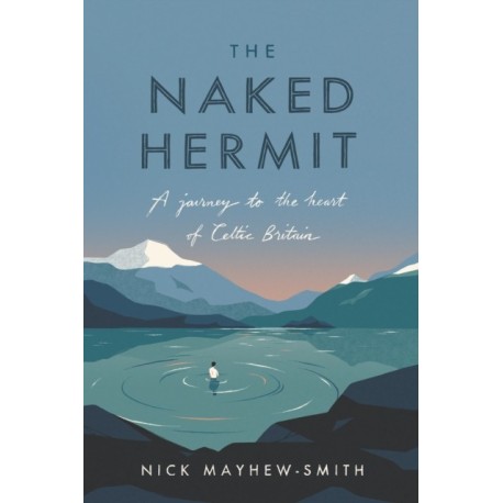 The Naked Hermit: A Journey to the Heart of Celtic Britain