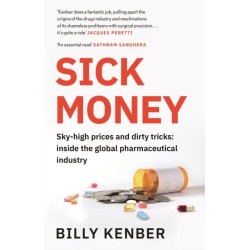 Sick Money: Sky-high Prices and Dirty Tricks: Inside the Global Pharmaceutical Industry