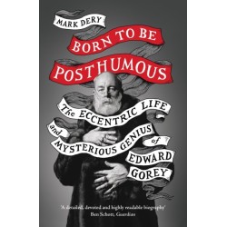Born to Be Posthumous: The Eccentric Life and Mysterious Genius of Edward Gorey