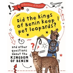 A Question of History: Did the kings of Benin keep pet leopards? And other questions about the kingdom of Benin