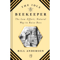 The Idle Beekeeper: The Low-Effort, Natural Way to Raise Bees