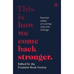 This Is How We Come Back Stronger: Feminist Writers On Turning Crisis Into Change