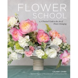 Flower School: A Practical Guide to the Art of Flower Arranging
