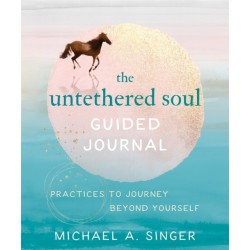 The Untethered Soul Guided Journal: Writing Practices to Journey Beyond Yourself