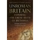 UnRoman Britain: Exposing the Great Myth of Britannia