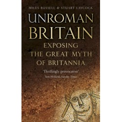 UnRoman Britain: Exposing the Great Myth of Britannia