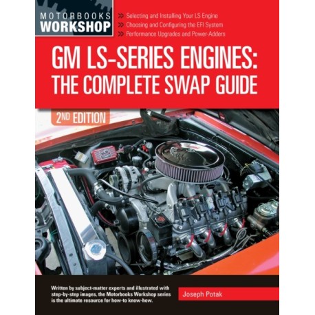 GM LS-Series Engines: The Complete Swap Guide, 2nd Edition