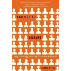 Failure to Disrupt: Why Technology Alone Can’t Transform Education