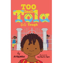 Too Small Tola Gets Tough: Charming and funny family stories set in modern day Nigeria, perfect for emerging readers, by an acclaimed African storyteller