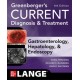 Greenberger's CURRENT Diagnosis & Treatment Gastroenterology, Hepatology, & Endoscopy, Fourth Edition