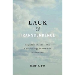 Lack and Transcendence: The Problem of Death and Life in Psychotherapy, Existentialism, and Buddhism