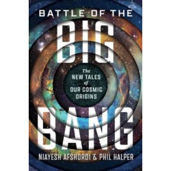 Battle of the Big Bang: The New Tales of Our Cosmic Origins