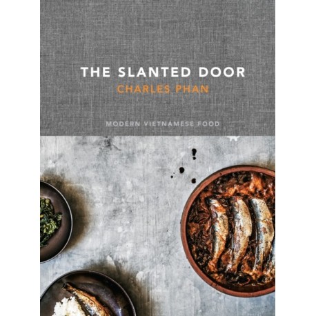 The Slanted Door: Modern Vietnamese Food [A Cookbook]