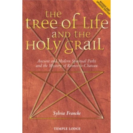The Tree of Life and the Holy Grail: Ancient and Modern Spiritual Paths and the Mystery of Rennes-le-Chateau