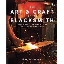 The Art and Craft of the Blacksmith: Techniques and Inspiration for the Modern Smith