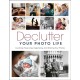 Declutter Your Photo Life: Curating, Preserving, Organizing, and Sharing Your Photos