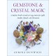 Gemstone and Crystal Magic: A Modern Witch's Guide to Using Stones for Spells, Amulets, Rituals, and Divination