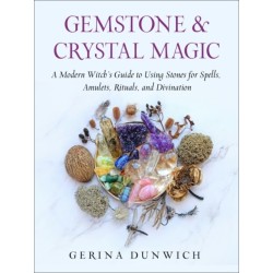 Gemstone and Crystal Magic: A Modern Witch's Guide to Using Stones for Spells, Amulets, Rituals, and Divination