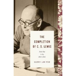The Completion of C. S. Lewis: From War to Joy (1945–1963)