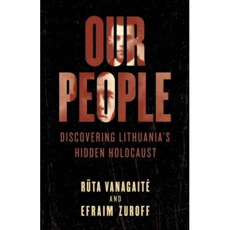 Our People: Discovering Lithuania's Hidden Holocaust