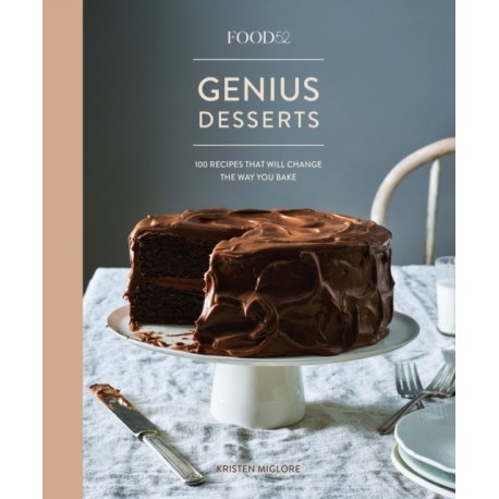 Food52 Genius Desserts: 100 Recipes That Will Change the Way You Bake