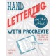 Hand Lettering on the iPad with Procreate: Ideas and Lessons for Modern and Vintage Lettering