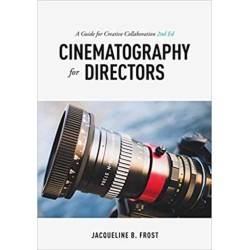 Cinematography for Directors, 2nd Edition: A Guide for Creative Collaboration