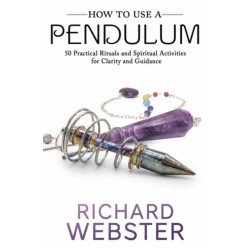 How to Use a Pendulum: 50 Practical Rituals and Spiritual Activities for Clarity and Guidance