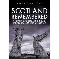 Scotland Remembered: A History of Scotland Through its Monuments and Memorials