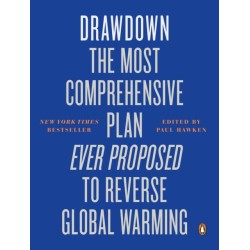 Drawdown: The Most Comprehensive Plan Ever Proposed to Reverse Global Warming