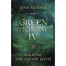 Green Witchcraft IV: Walking the Faerie Path