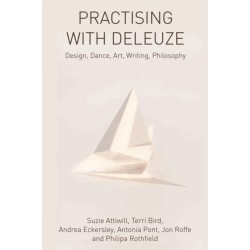 Practising with Deleuze: Design, Dance, Art, Writing, Philosophy
