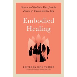 Embodied Healing: Stories and Lessons from Survivors and Therapists