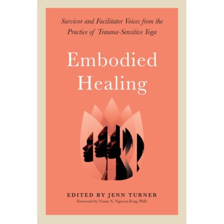 Embodied Healing: Stories and Lessons from Survivors and Therapists
