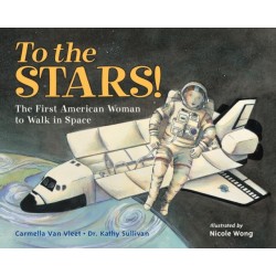 To the Stars!: The First American Woman to Walk in Space