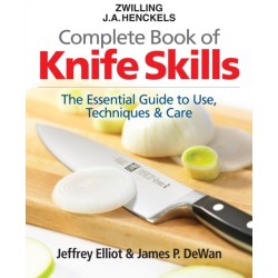 The Zwilling J. A. Henckels Complete Book of Knife Skills: The Essential Guide to Use, Techniques and Care