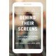 Behind Their Screens