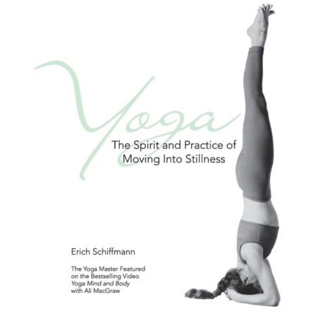 Yoga The Spirit And Practice Of Moving Into Stillness