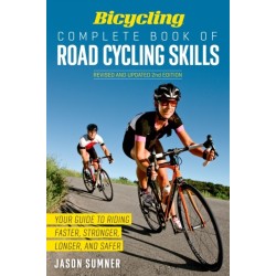 Bicycling Complete Book of Road Cycling Skills: Your Guide to Riding Faster, Stronger, Longer, and Safer
