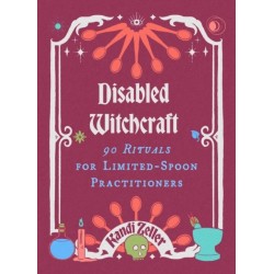 Disabled Witchcraft: 95 Rituals for Limited-Spoon Practitioners